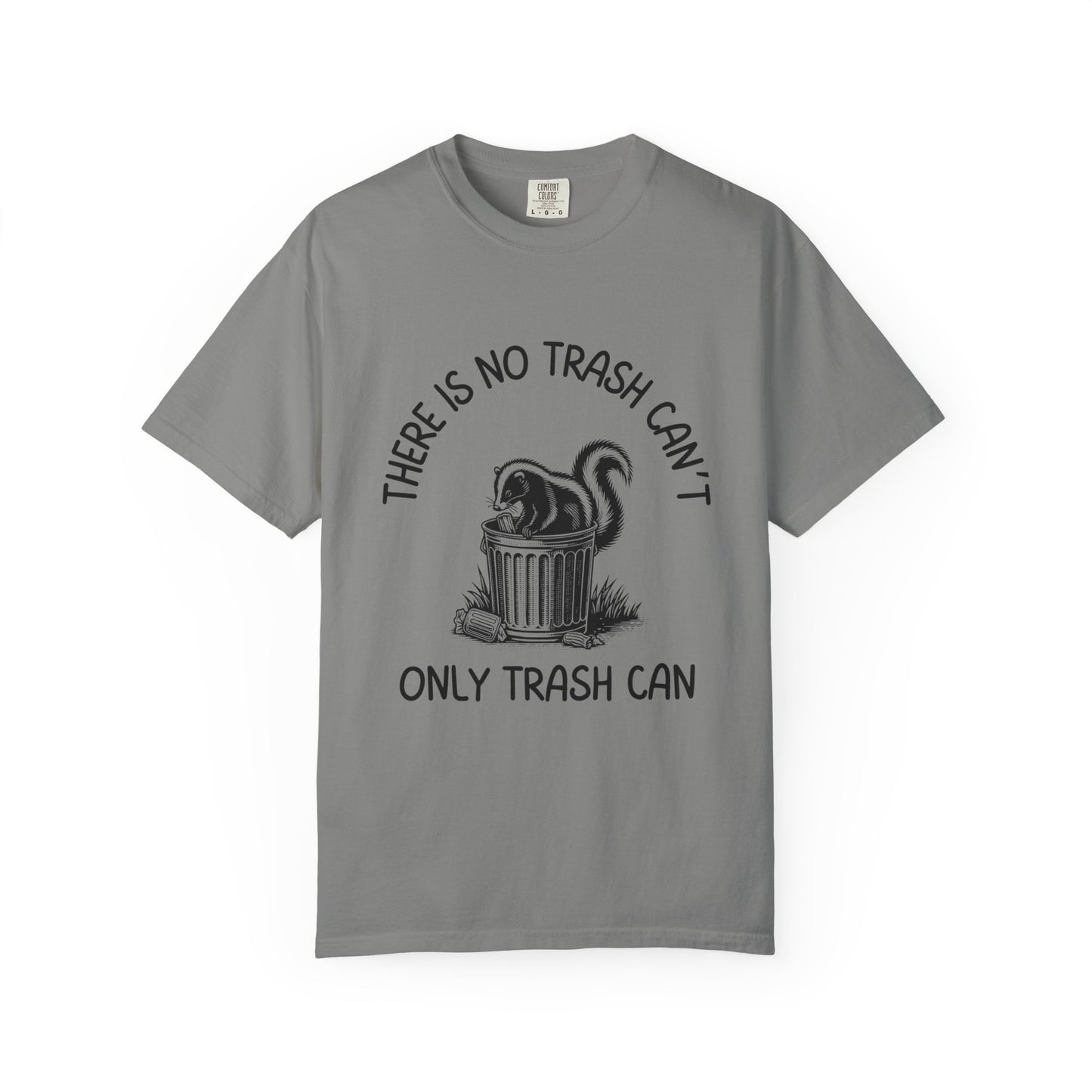 There Is No Trash Can't, Only Trash Can Relaxed Fit Tee