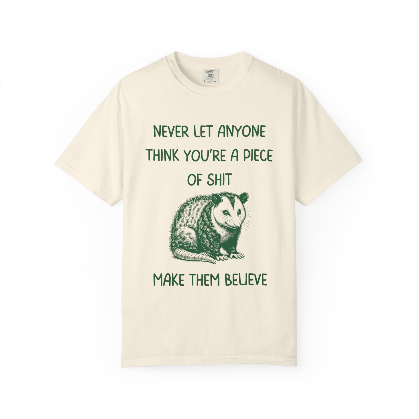 Never Let Anyone Think You're a Piece of Shit, Make Them Believe Relaxed Fit Tee