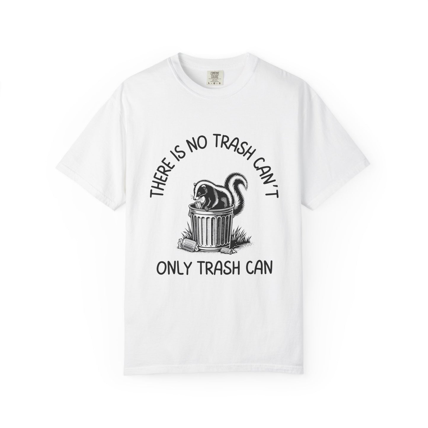 There Is No Trash Can't, Only Trash Can Relaxed Fit Tee