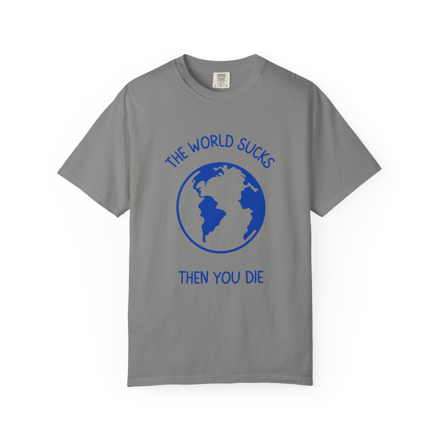 The World Sucks, Then You Die Relaxed Fit Tee