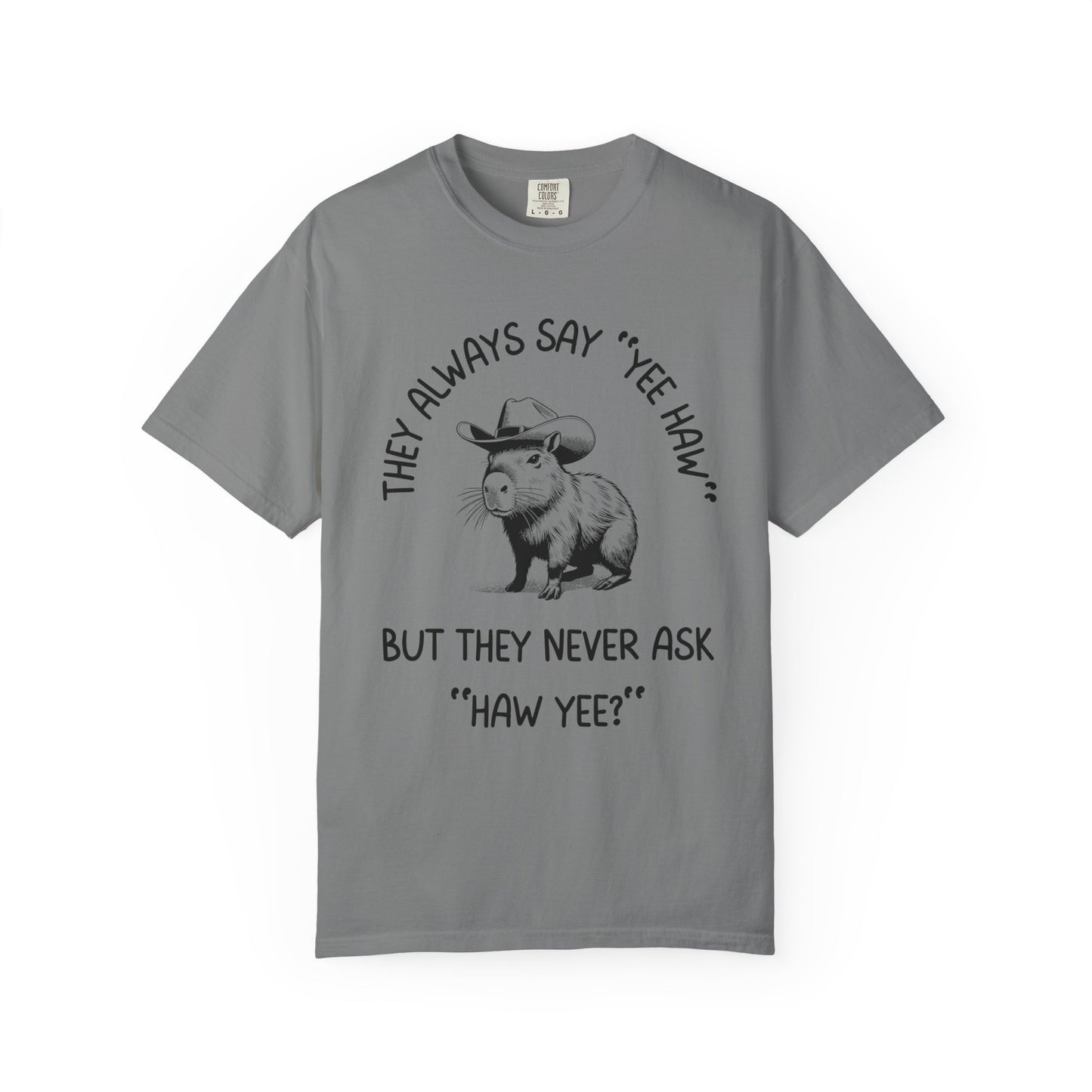 They Always Say Yee Haw, They Never Ask "Haw Yee?" Relaxed Fit Tee